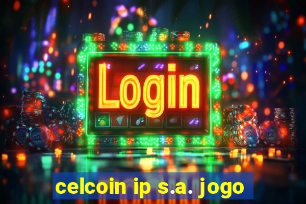 celcoin ip s.a. jogo